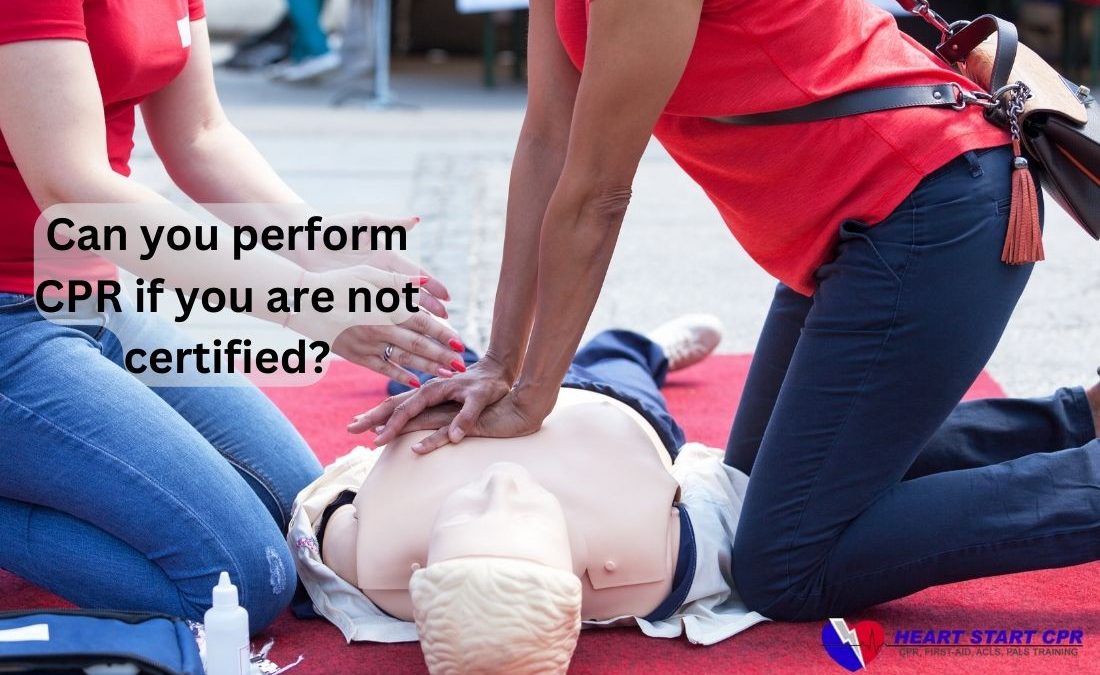 Can you perform CPR if you are not certified