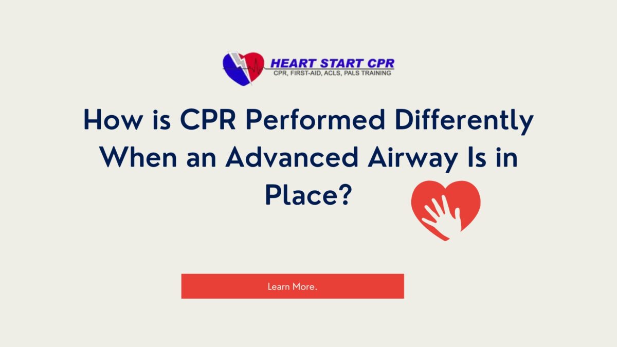 How is CPR Performed Differently When an Advanced Airway Is in Place?