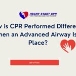 How is CPR Performed Differently When an Advanced Airway Is in Place?