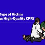Which Type of Victim Requires High-Quality CPR